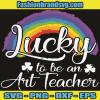 Lucky Art Teacher Svg