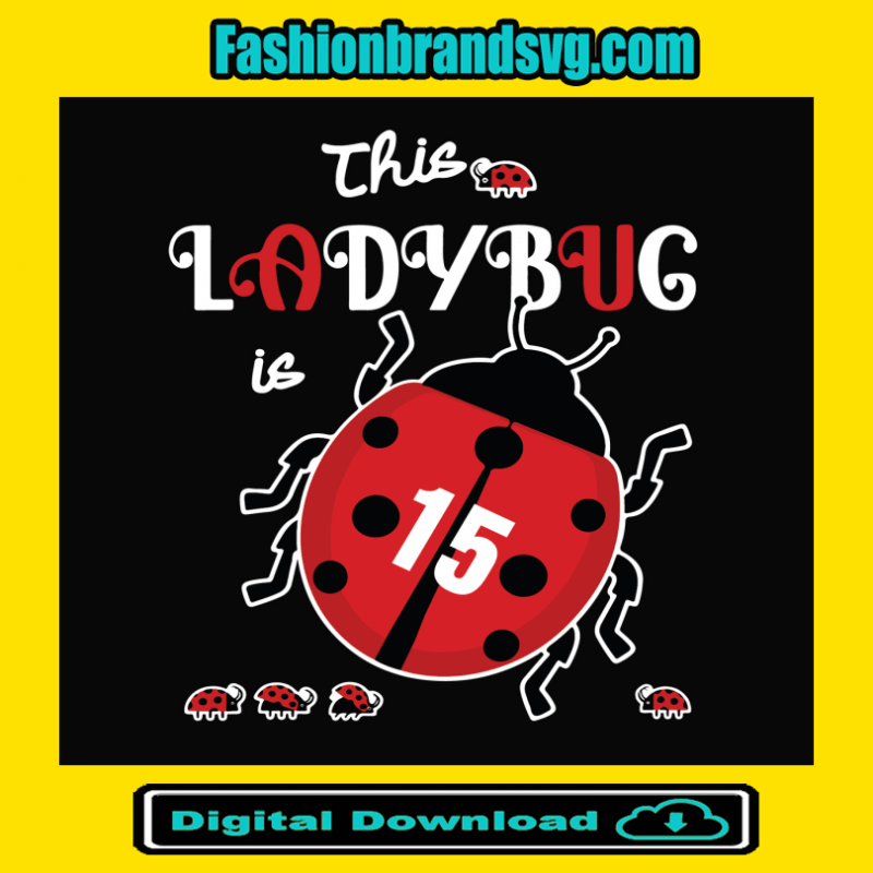 This Lady Bug 15 Years Old Birthday Svg