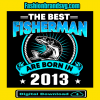The Best Fisherman Are Born In 2013