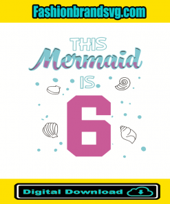 This Mermaid Is 6 Birthday Svg