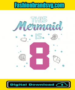 This Mermaid Is 8 Birthday Svg