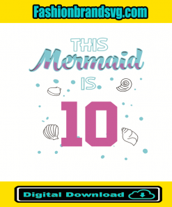 This Mermaid Is 10 Birthday Svg