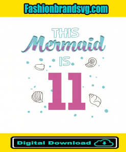 This Mermaid Is 11 Birthday Svg