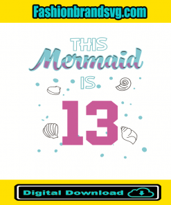 This Mermaid Is 13 Birthday Svg