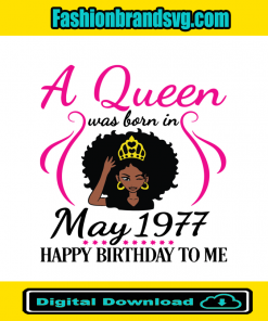 A Queen Was Born In May 1977 Happy Birthday To Me Svg