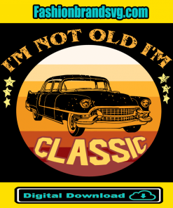 Im Not Old Im a Classic Car Svg