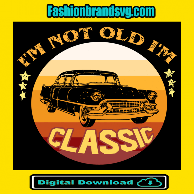 Im Not Old Im a Classic Car Svg