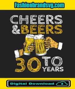 Cheers And Beers To 30 Years Birthday Svg