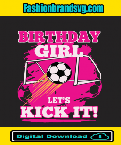 Birthday Girl Lets Kick It Svg