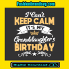 I Can Not Keep Calm Granddaughters Birthday Svg