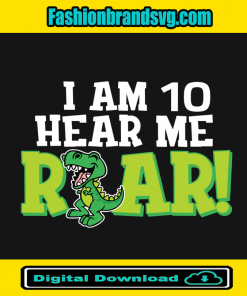 I Am 10 Hear Me Roar Kids Dinosaur