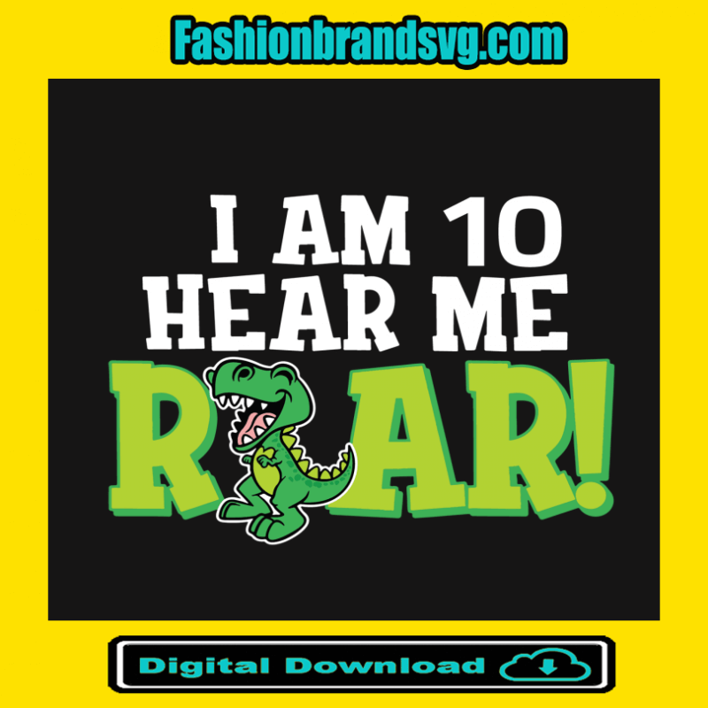 I Am 10 Hear Me Roar Kids Dinosaur