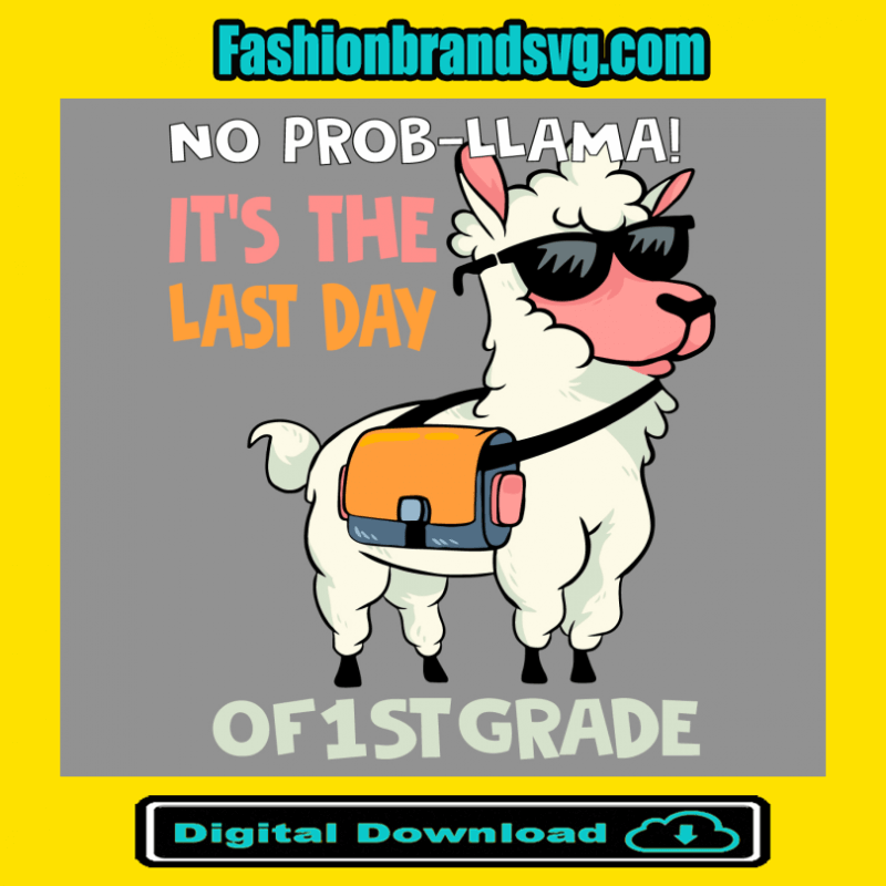 No Prob Llama Its The Last Day Of 1st Grade Svg