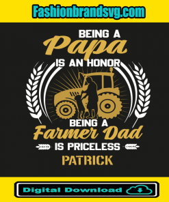 Being A Papa Is An Honor Being A Farmer Dad Is Priceless Patrick Svg