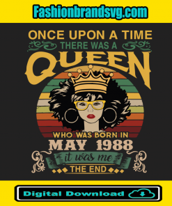 Once Upon There Was A Queen Who Was Born In May 1988 Svg