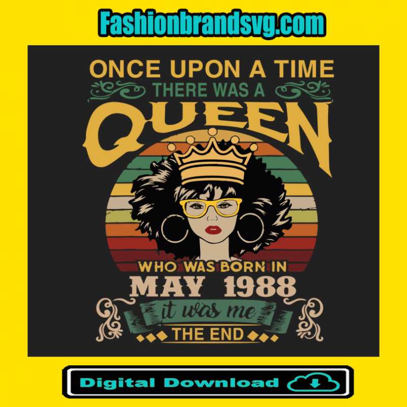 Once Upon There Was A Queen Who Was Born In May 1988 Svg