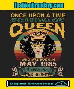 Once Upon There Was A Queen Who Was Born In May 1985 Svg