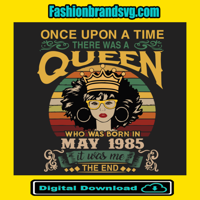 Once Upon There Was A Queen Who Was Born In May 1985 Svg