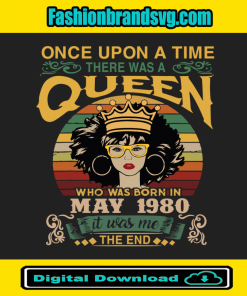 Once Upon There Was A Queen Who Was Born In May 1980 Svg