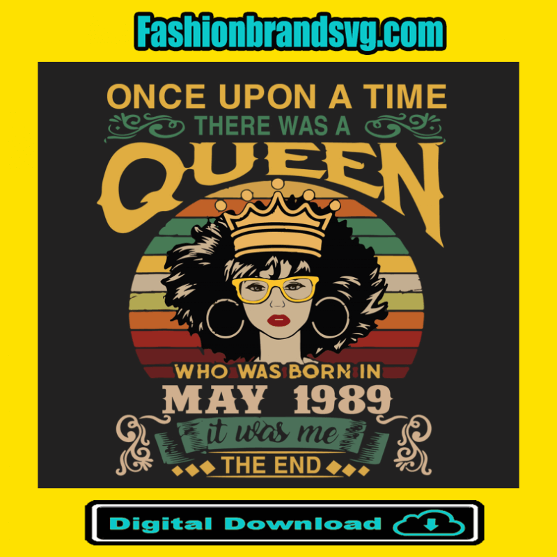 Once Upon There Was A Queen Who Was Born In May 1989 Svg