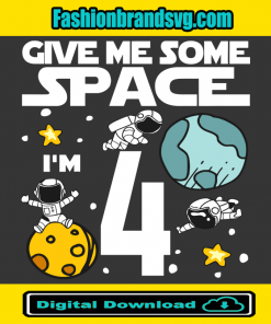 Give Me More Space I Am 4 Birthday Svg