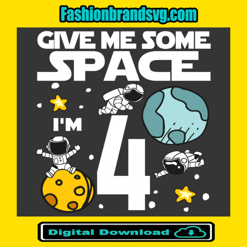 Give Me More Space I Am 4 Birthday Svg