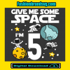 Give Me More Space I Am 5 Birthday Svg
