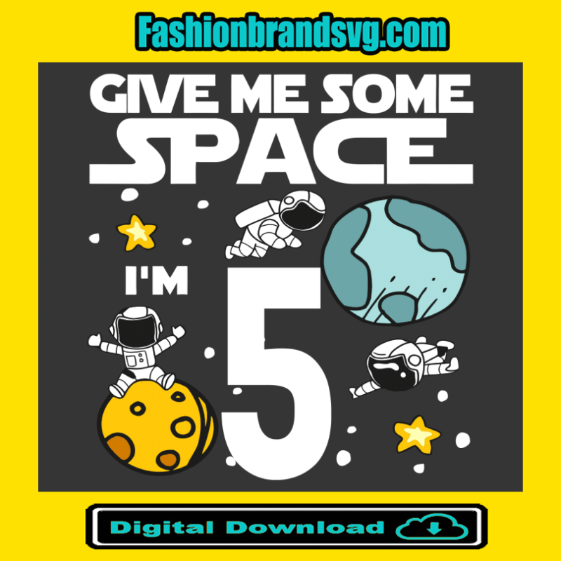 Give Me More Space I Am 5 Birthday Svg