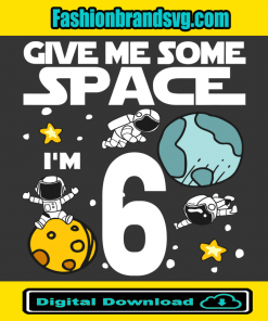 Give Me More Space I Am 6 Birthday Svg