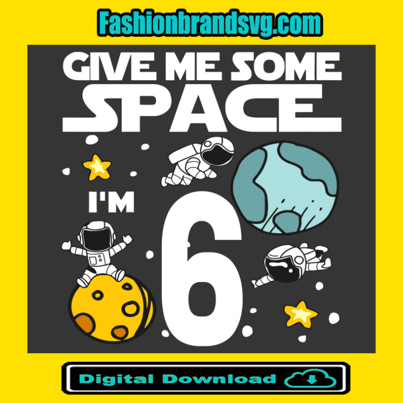Give Me More Space I Am 6 Birthday Svg