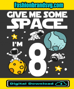 Give Me More Space I Am 8 Birthday Svg