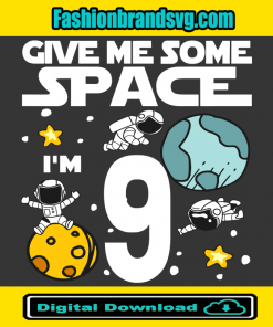 Give Me More Space I Am 9 Birthday Svg