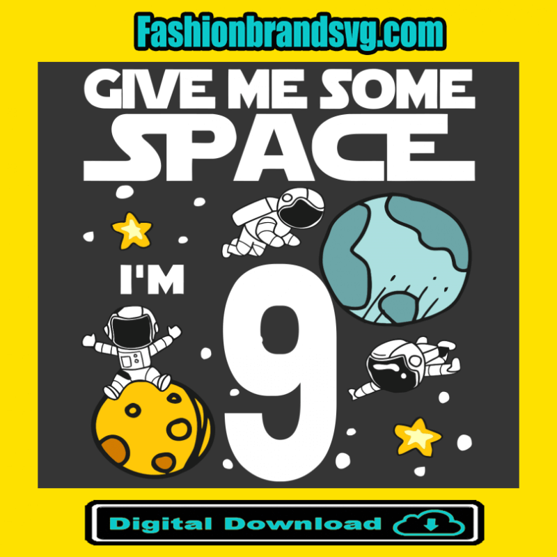 Give Me More Space I Am 9 Birthday Svg