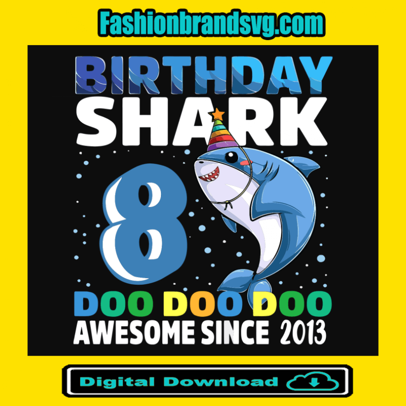 Birthday Shark 8 Doo Doo Doo Awesome Since 2013 Svg
