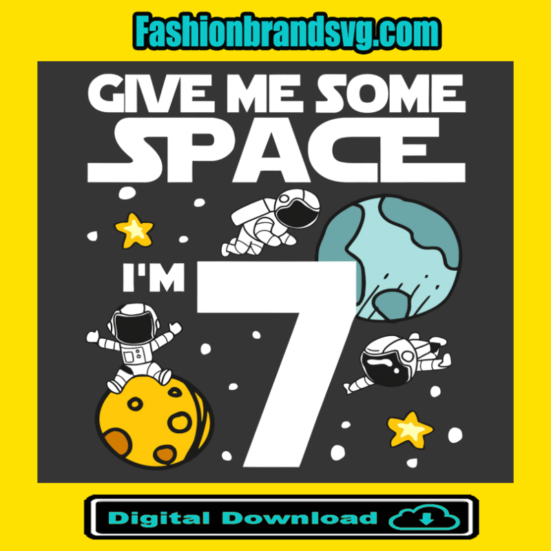 Give Me More Space I Am 7 Birthday Svg
