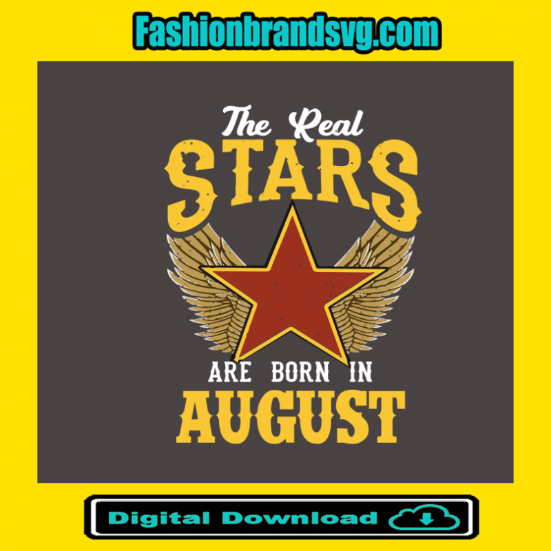 The Real Stars Are Born in August Svg