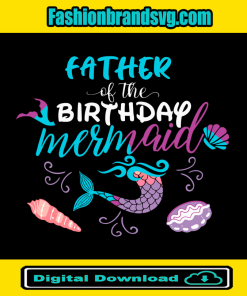 Father Of The Birthday Mermaid Svg