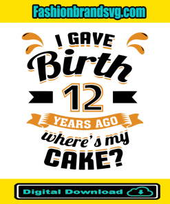 I Gave Birth 12 Years Ago Wheres My Cake