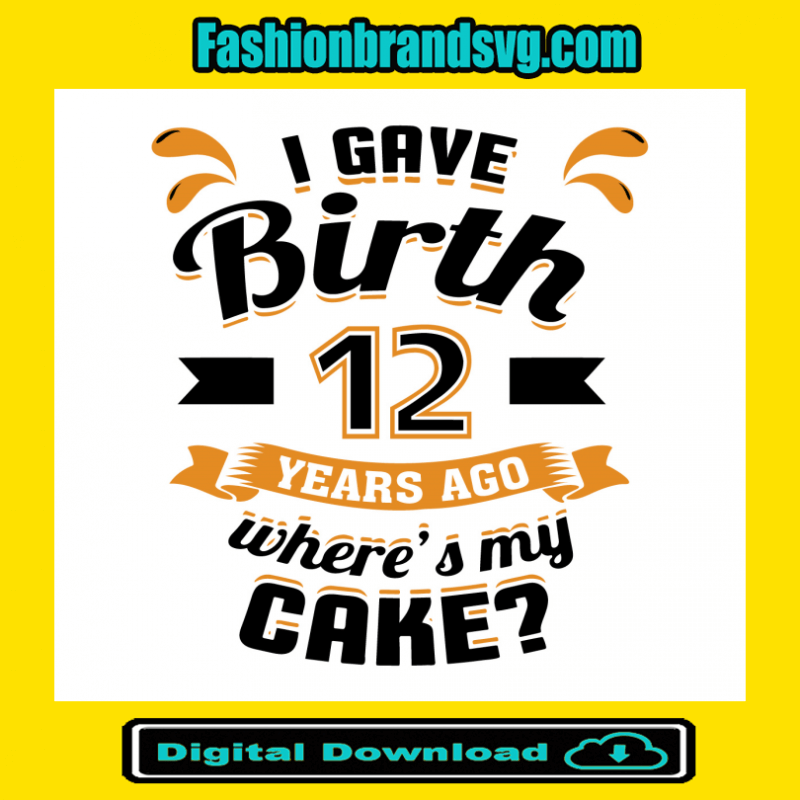 I Gave Birth 12 Years Ago Wheres My Cake
