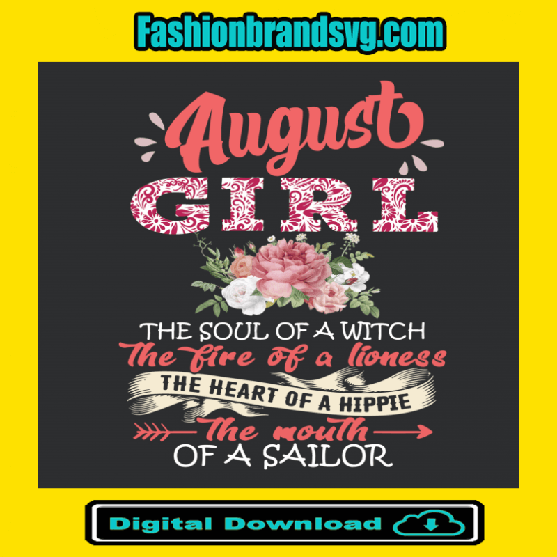 August Girl The Soul Of A Witch The Fire Of A Lioness Svg