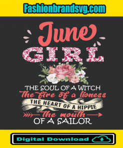 June Girl The Soul Of A Witch The Fire Of A Lioness Svg