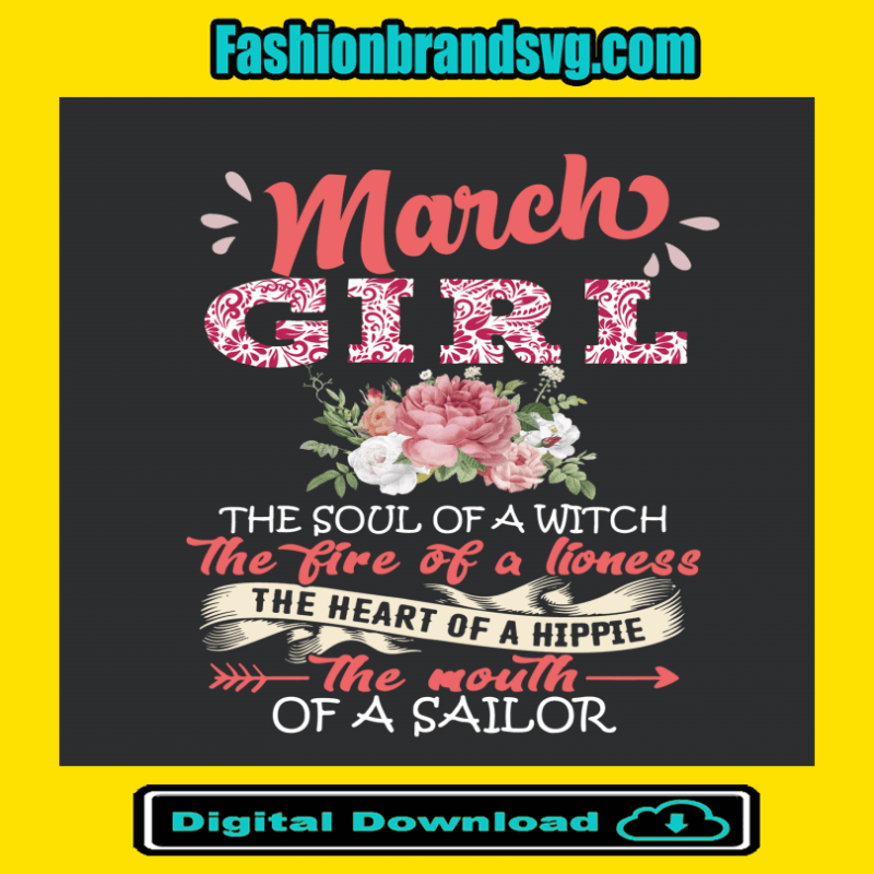 March Girl The Soul Of A Witch The Fire Of A Lioness Svg