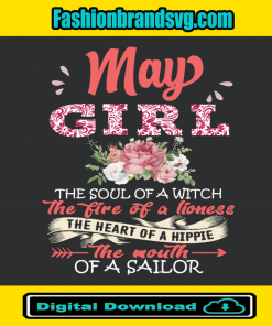 May Girl The Soul Of A Witch The Fire Of A Lioness Svg