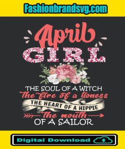 April Girl The Soul Of A Witch The Fire Of A Lioness Svg