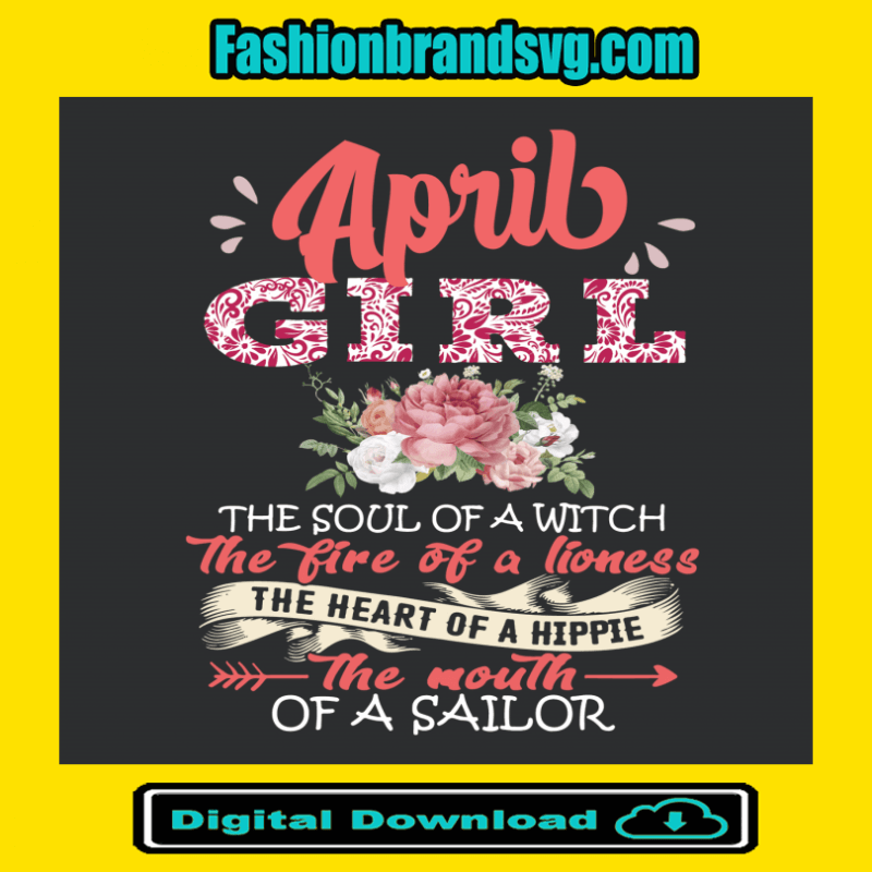 April Girl The Soul Of A Witch The Fire Of A Lioness Svg
