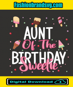 Aunt Of The Birthday Sweetie Svg