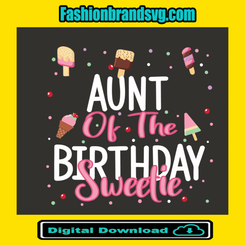 Aunt Of The Birthday Sweetie Svg
