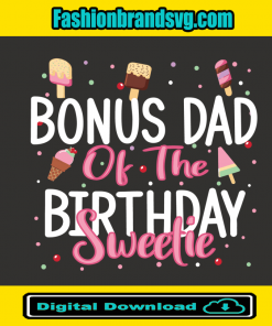 Bonus Dad Of The Birthday Sweetie Svg