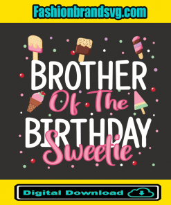 Brother Of The Birthday Sweetie Svg