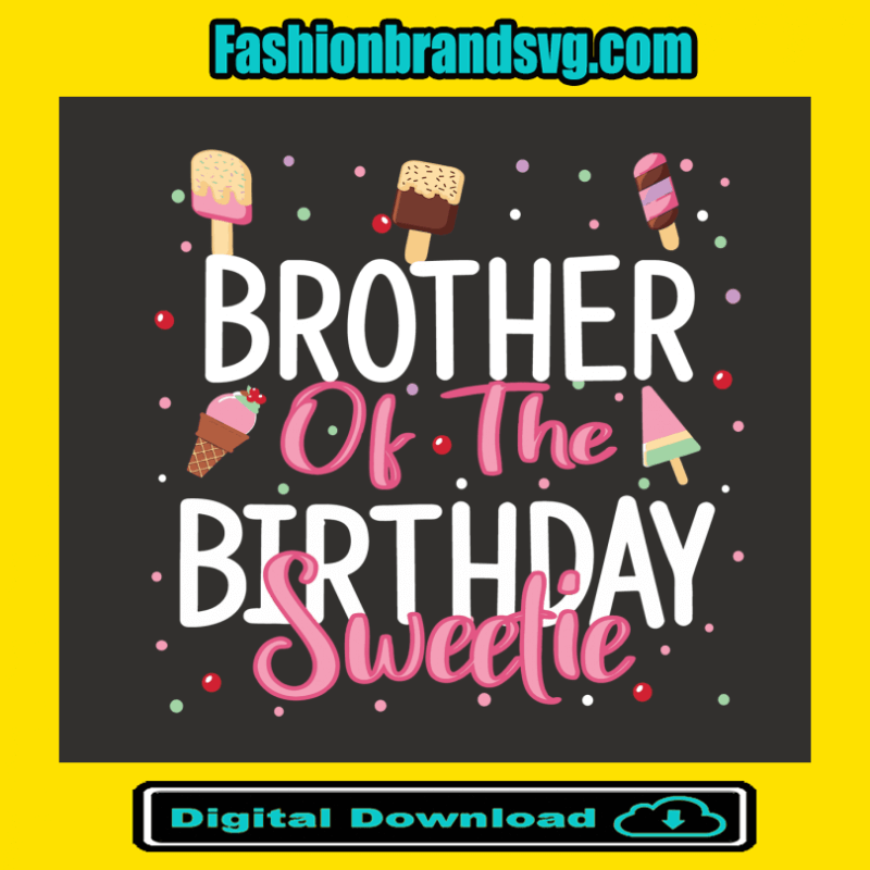Brother Of The Birthday Sweetie Svg